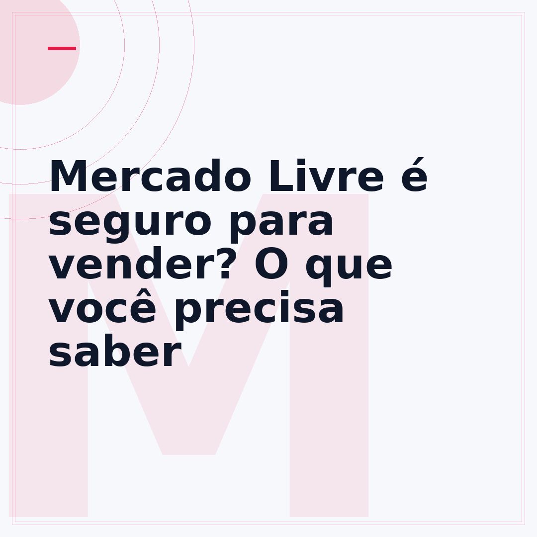 Mercado Livre é seguro para vender? O que você precisa saber