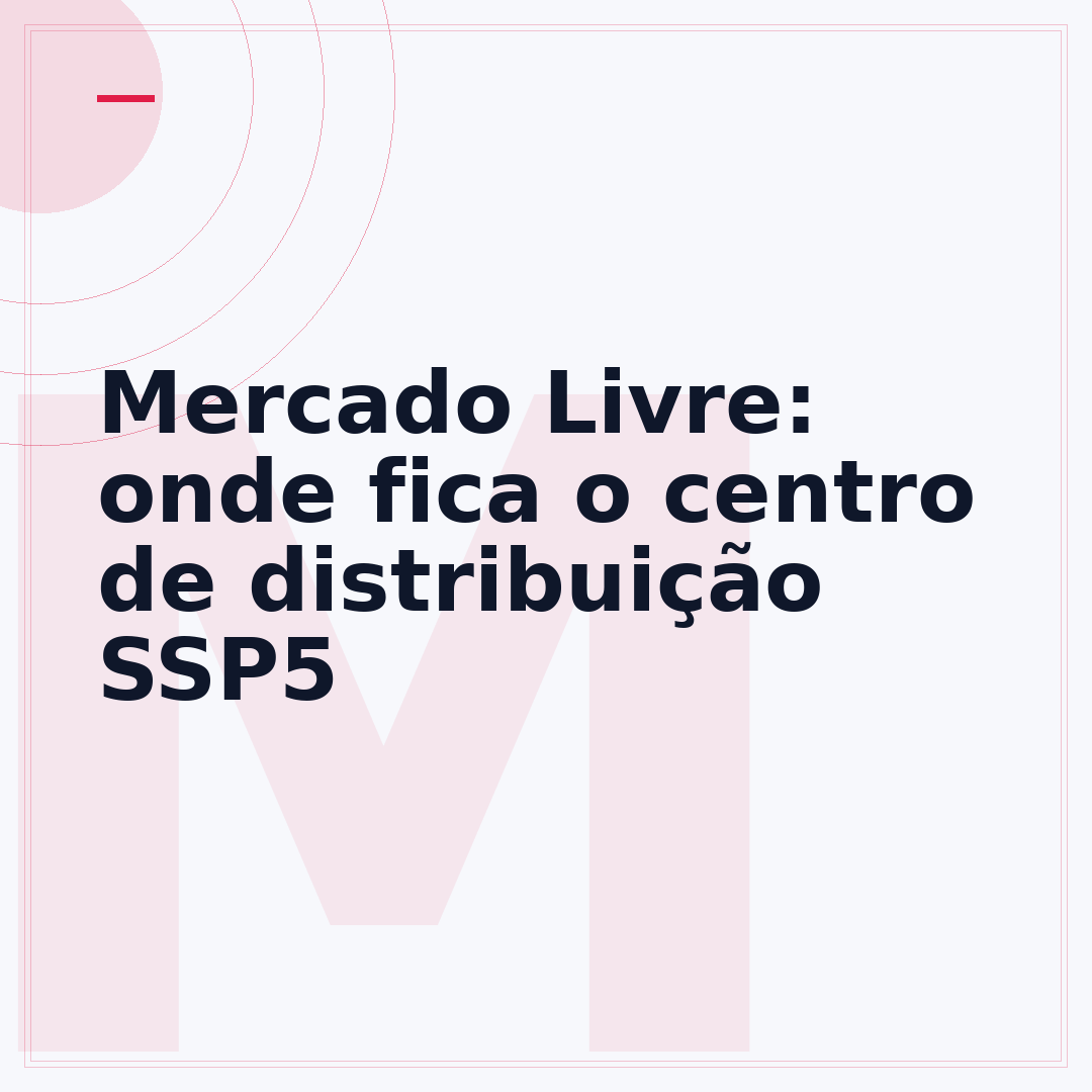 Mercado Livre: onde fica o centro de distribuição SSP5