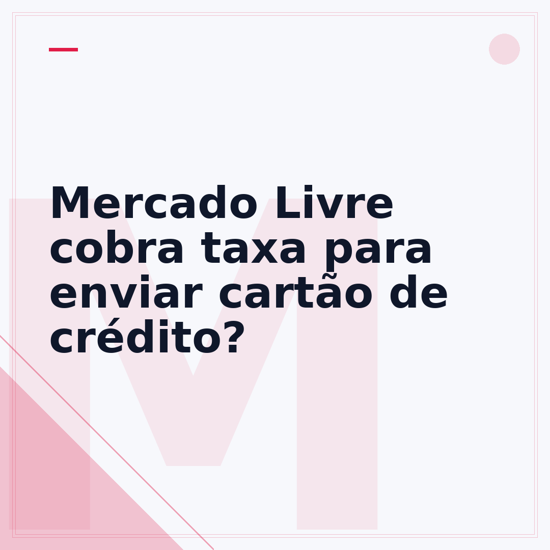 Mercado Livre cobra taxa para enviar cartão de crédito?