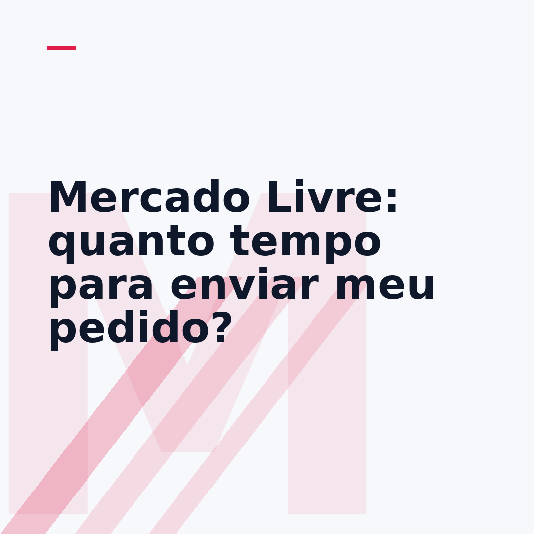 Mercado Livre: quanto tempo para enviar meu pedido?
