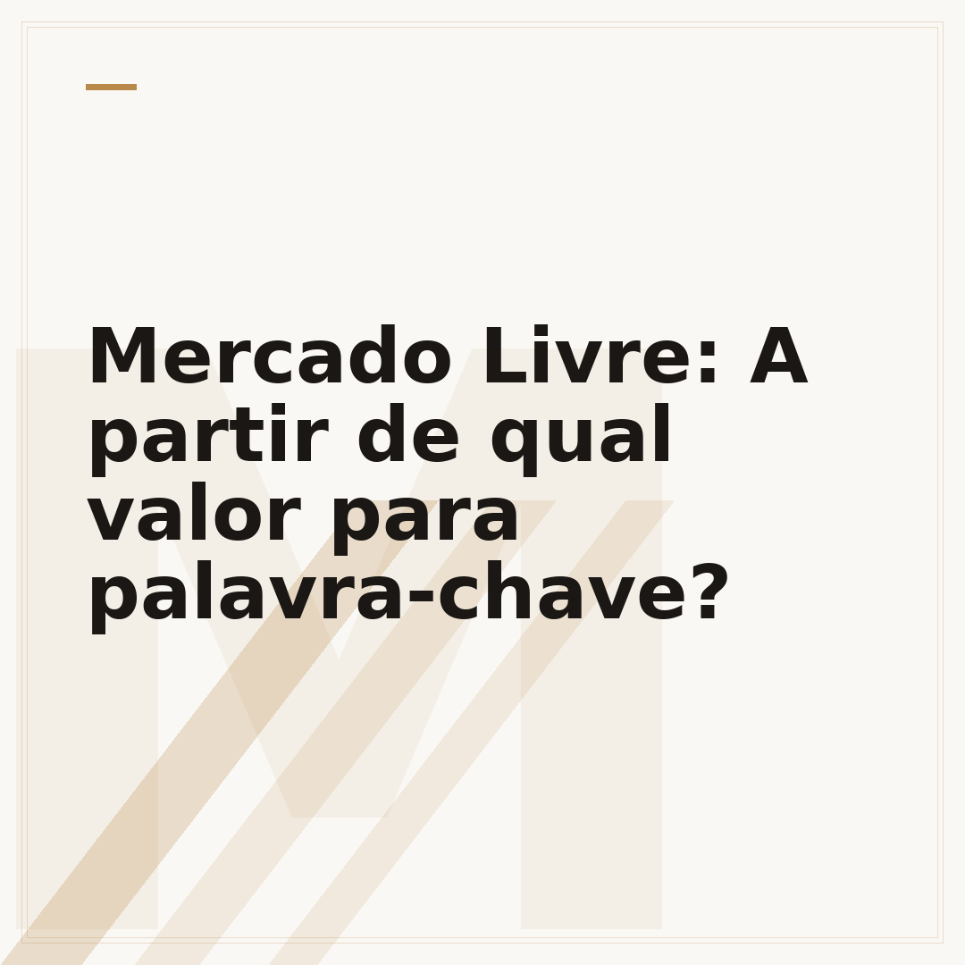 Mercado Livre: A partir de qual valor para palavra-chave?