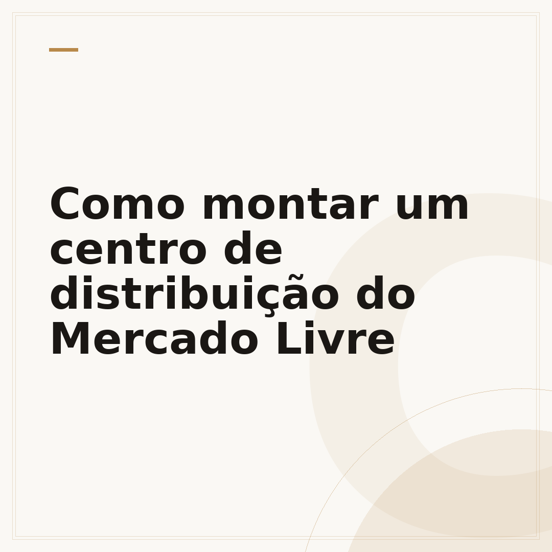 Como montar um centro de distribuição do Mercado Livre