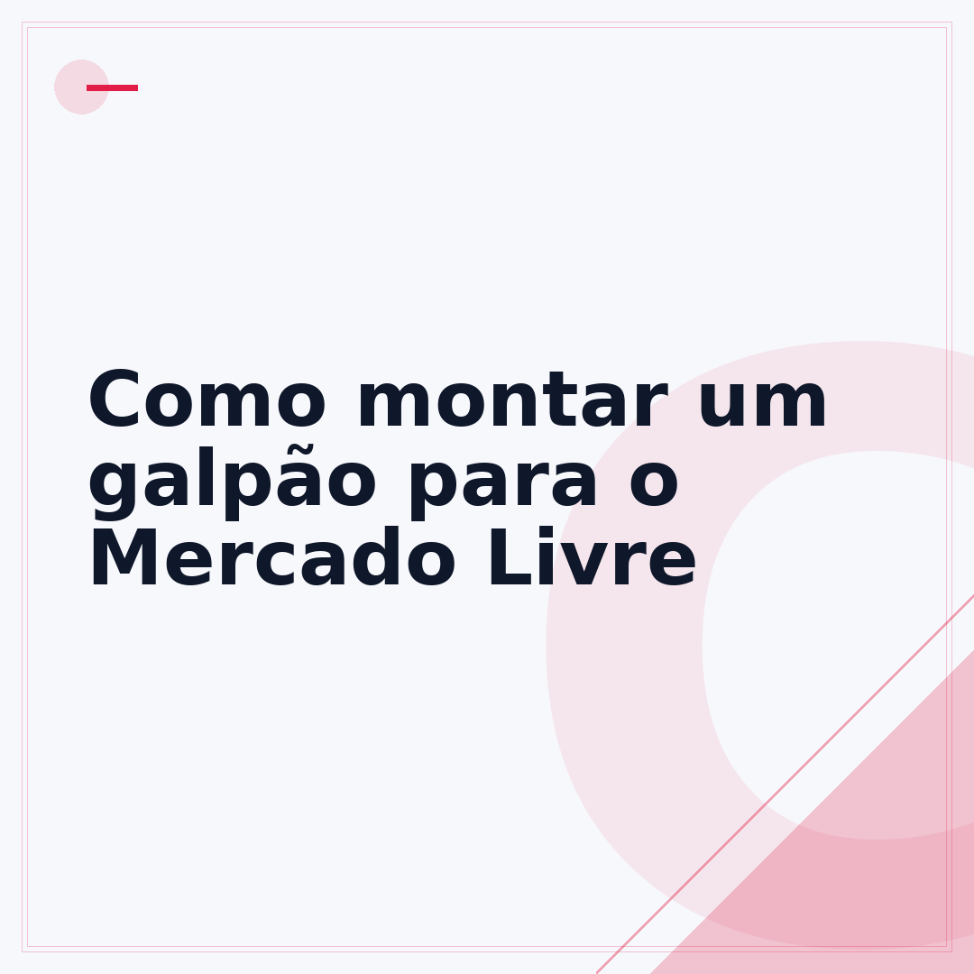 Como montar um galpão para o Mercado Livre