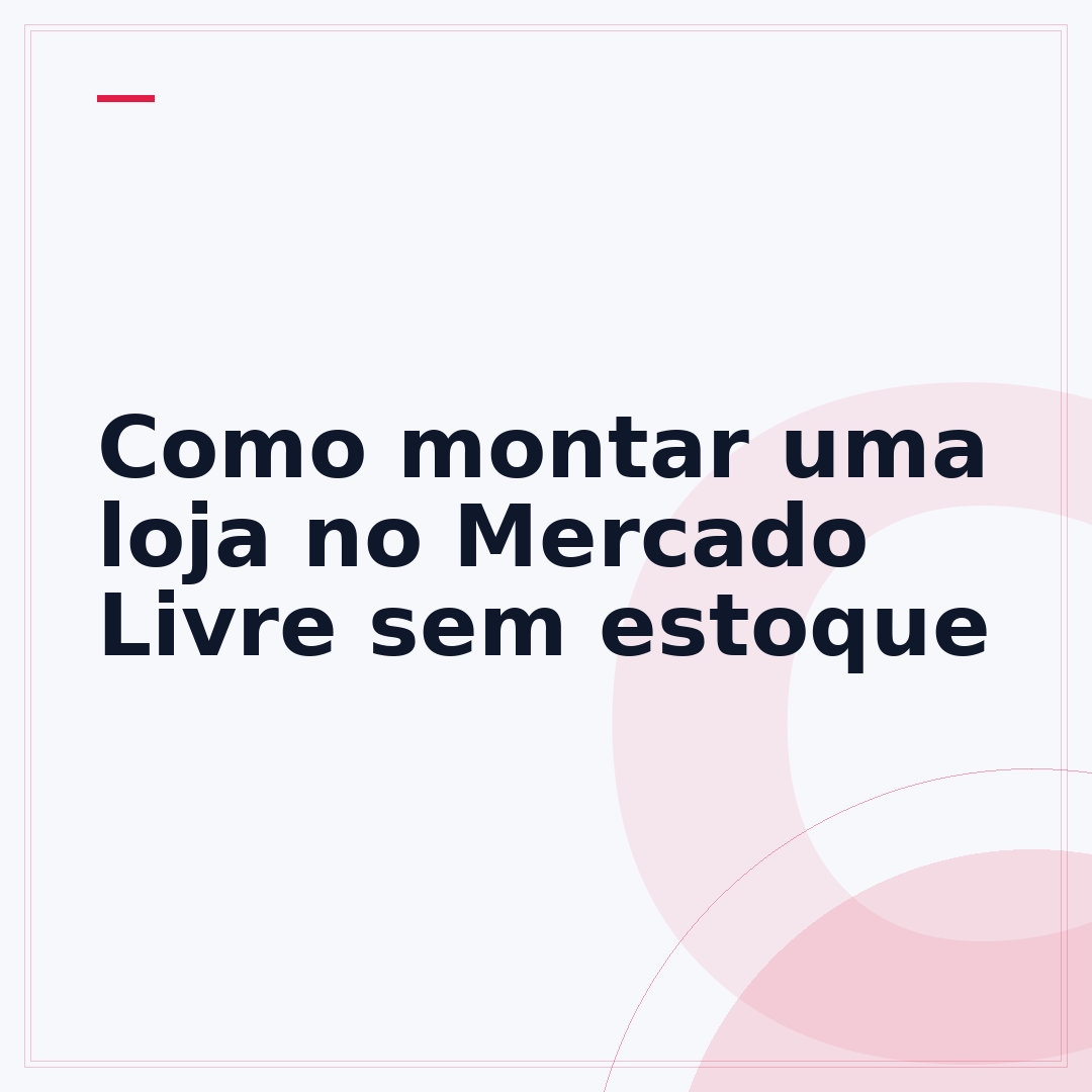 Como montar uma loja no Mercado Livre sem estoque