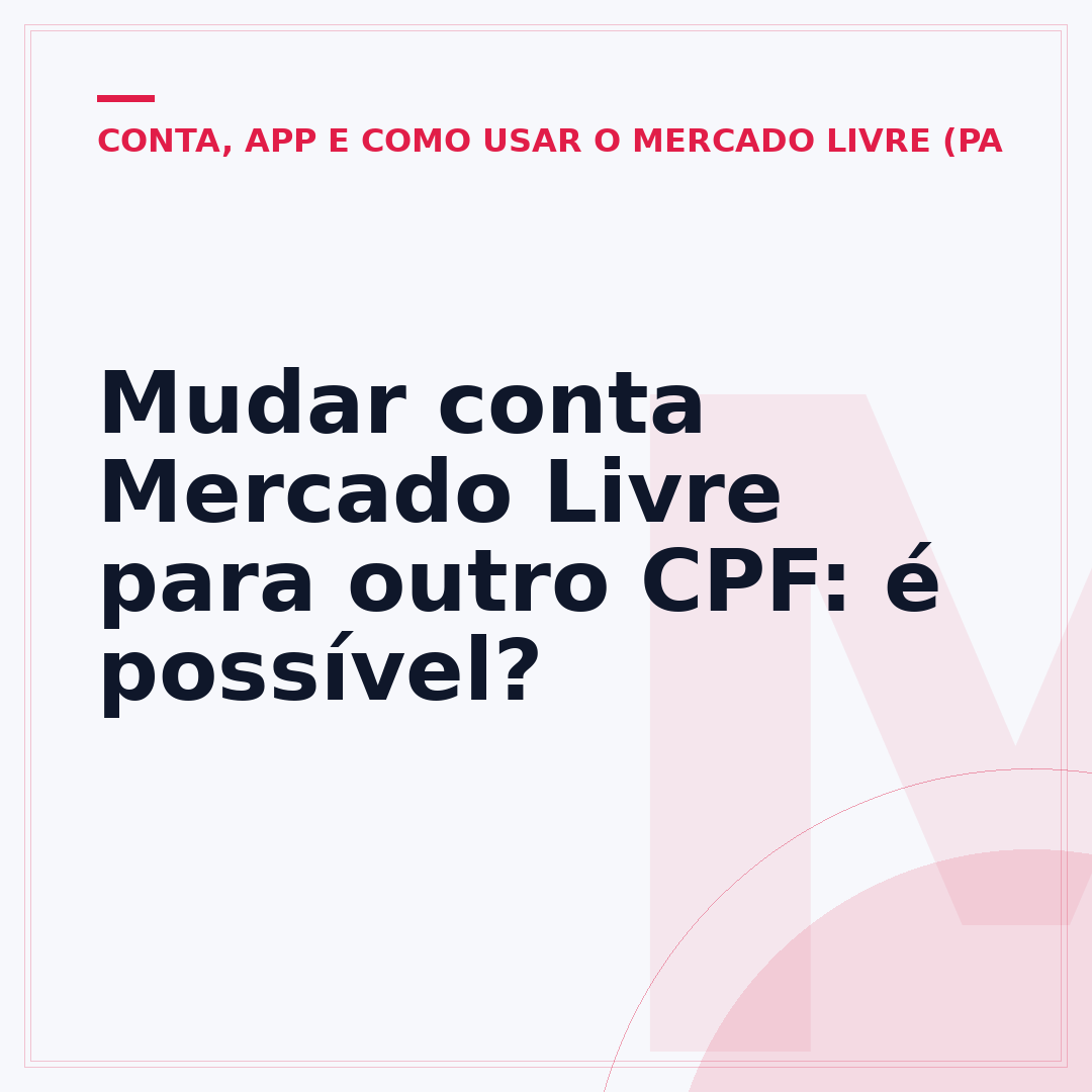 Mudar conta Mercado Livre para outro CPF: é possível?