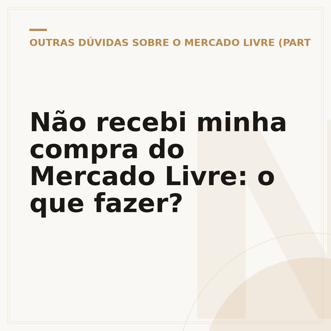 Não recebi minha compra do Mercado Livre: o que fazer?