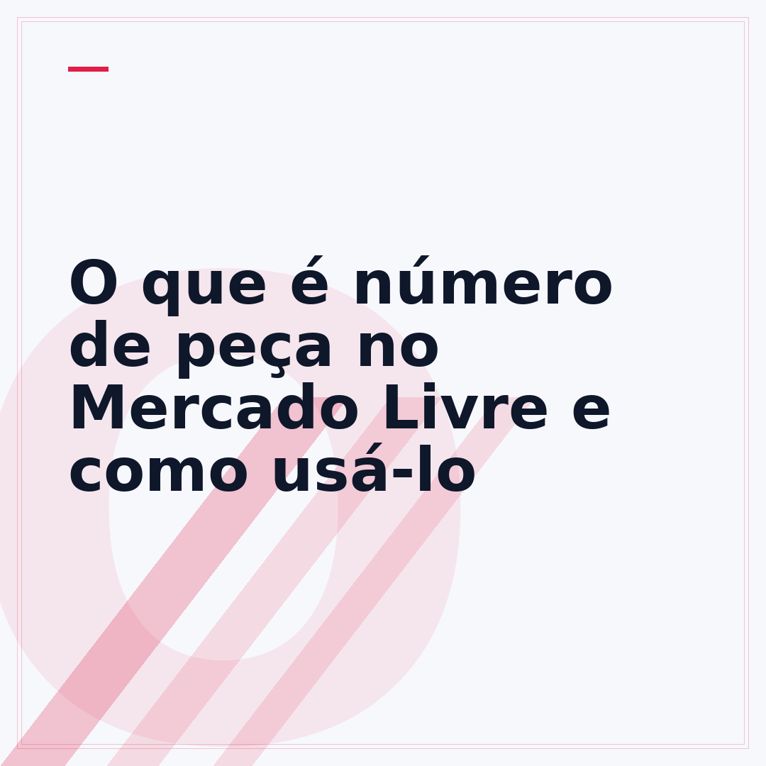 O que é número de peça no Mercado Livre e como usá-lo