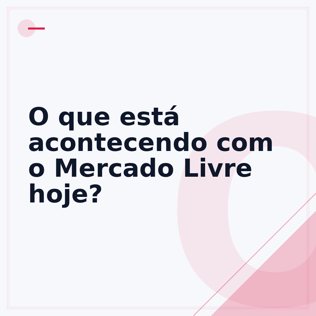 O que está acontecendo com o Mercado Livre hoje?