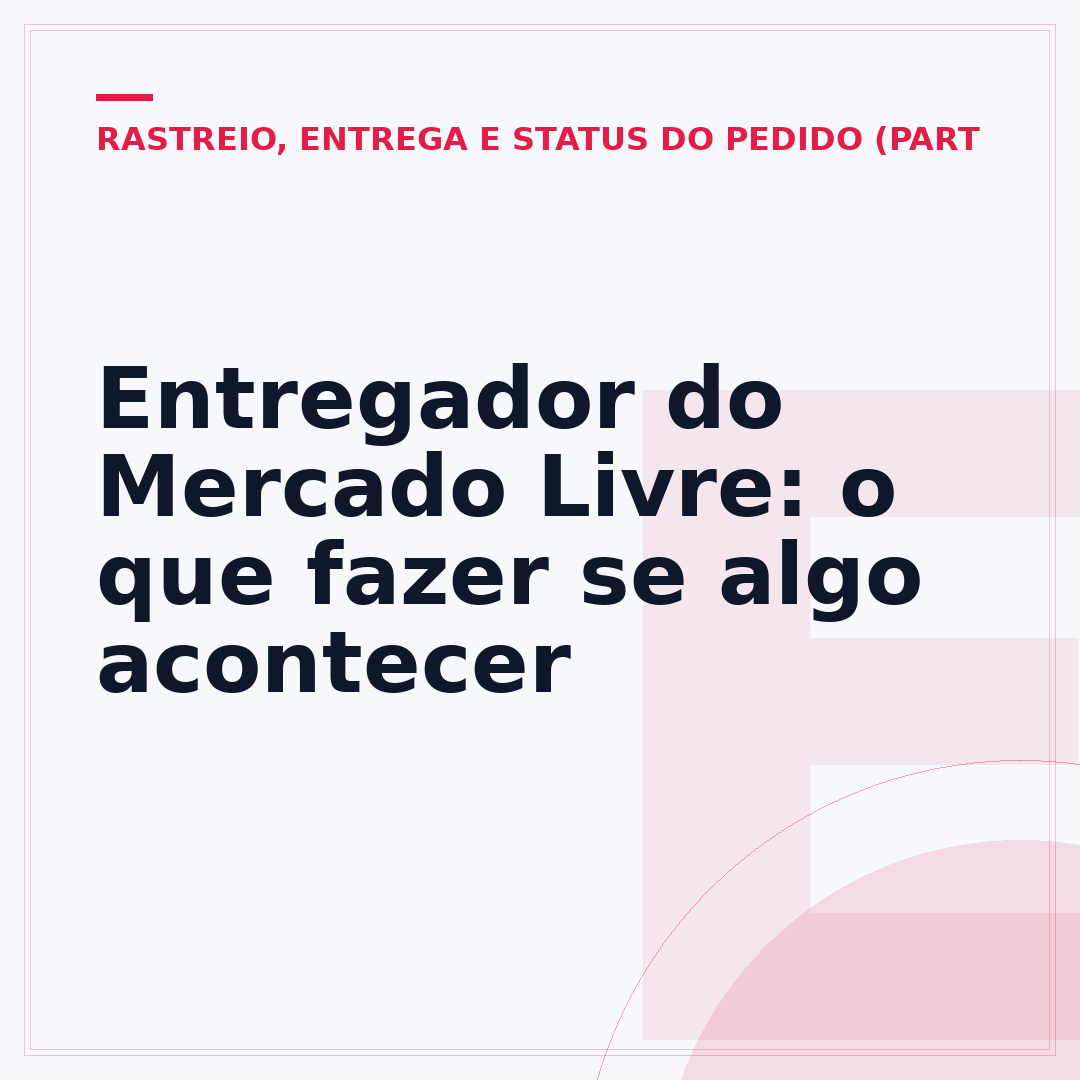 Entregador do Mercado Livre: o que fazer se algo acontecer