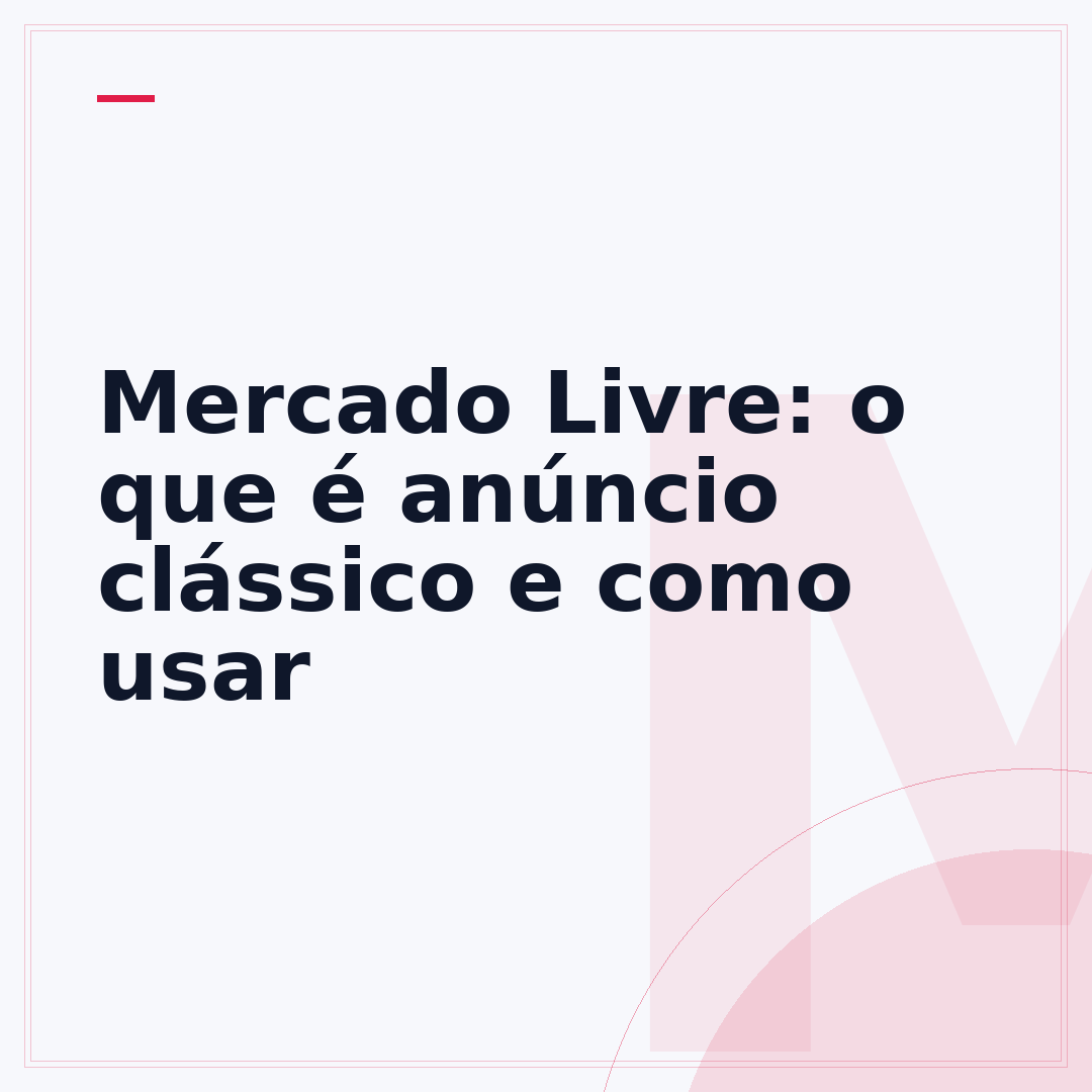 Mercado Livre: o que é anúncio clássico e como usar