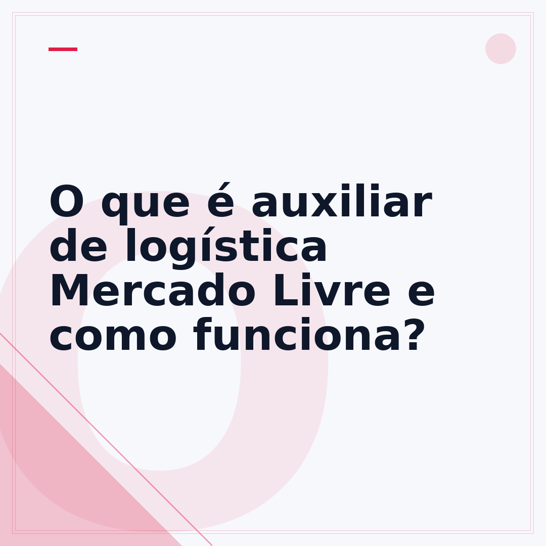 O que é auxiliar de logística Mercado Livre e como funciona?