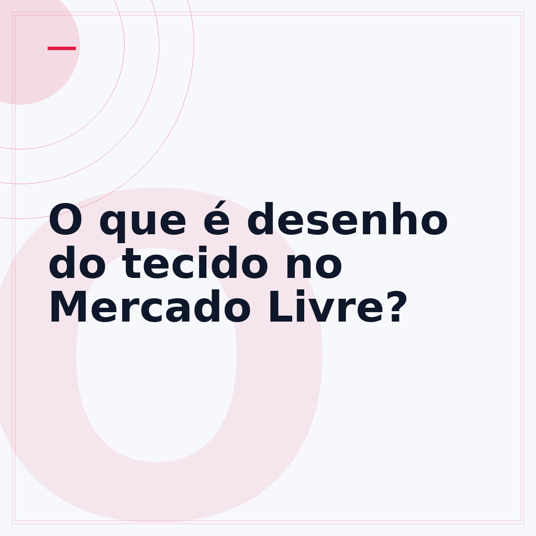 O que é desenho do tecido no Mercado Livre?