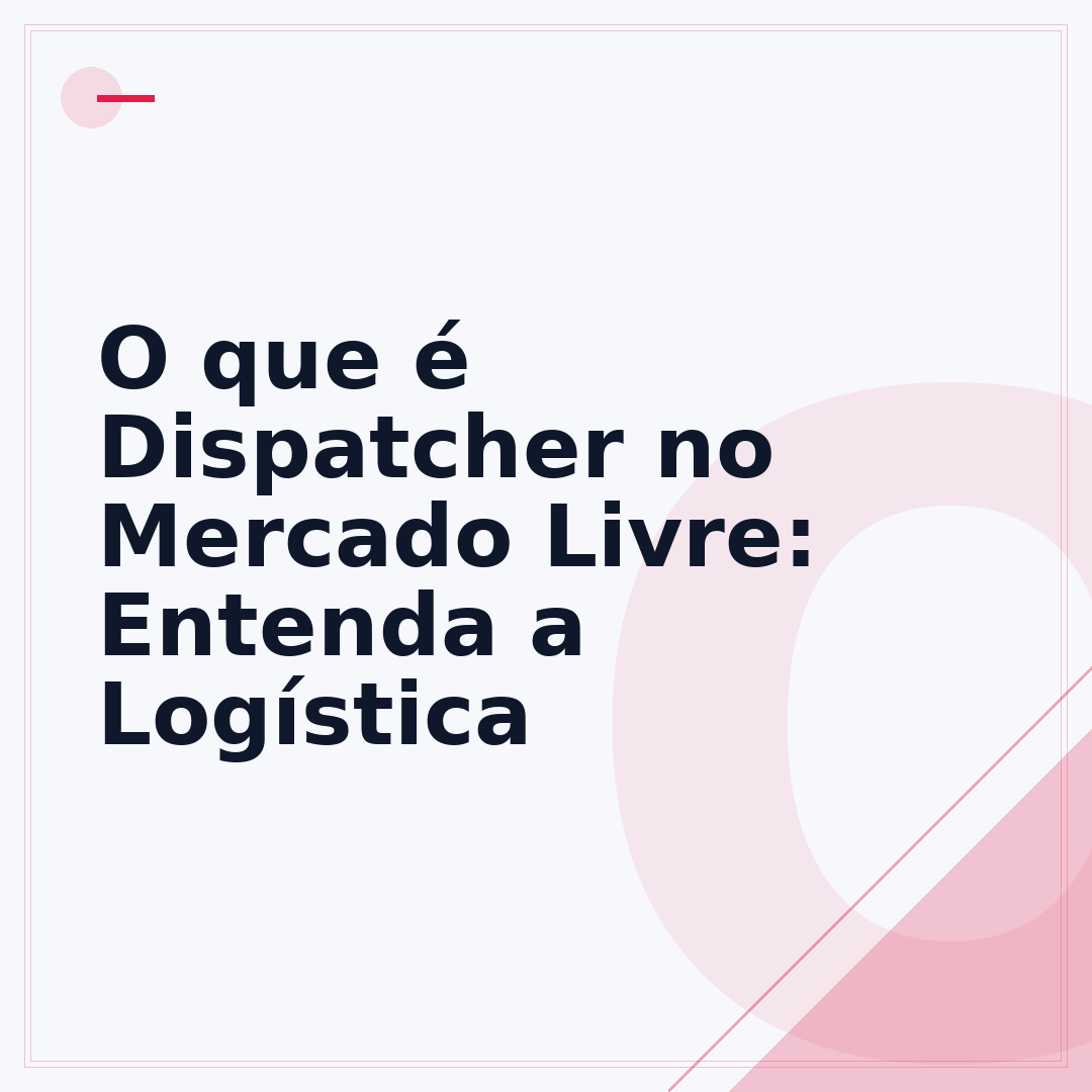 O que é Dispatcher no Mercado Livre: Entenda a Logística