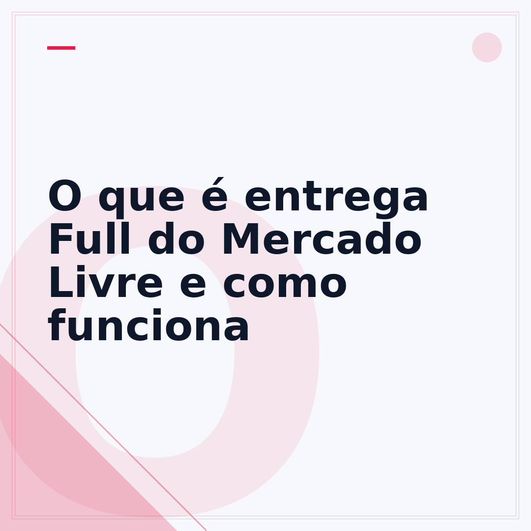 O que é entrega Full do Mercado Livre e como funciona