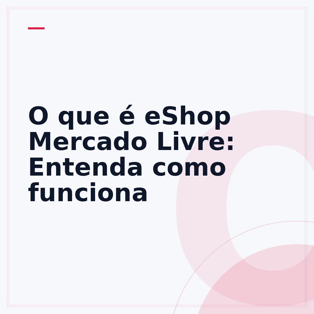 O que é eShop Mercado Livre: Entenda como funciona