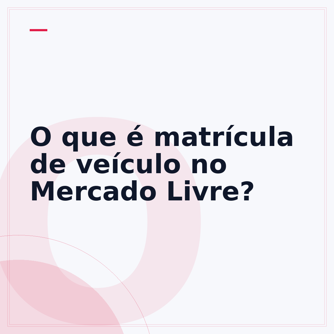 O que é matrícula de veículo no Mercado Livre?