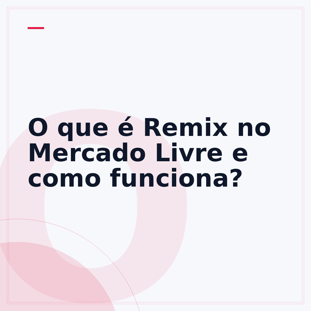 O que é Remix no Mercado Livre e como funciona?