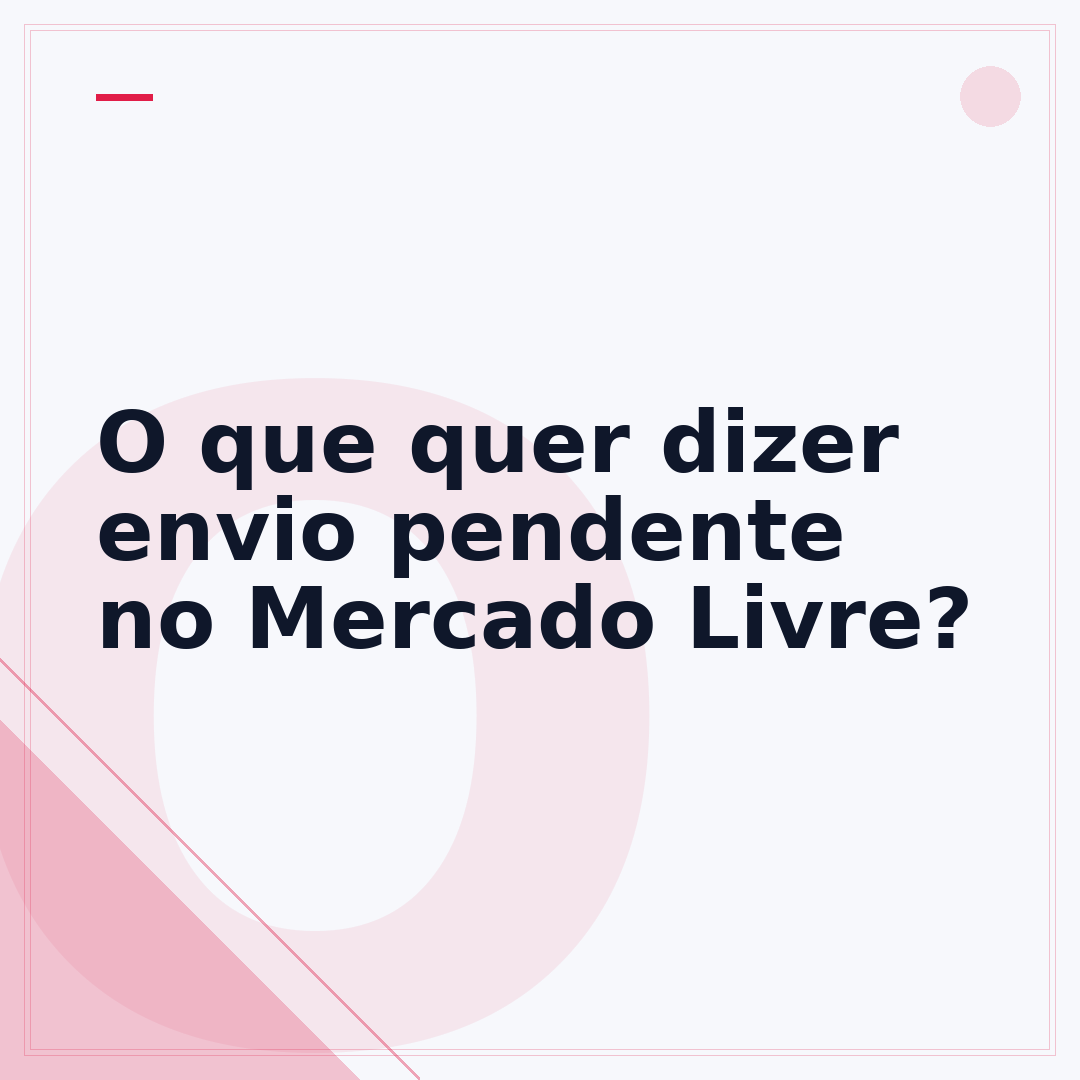 O que quer dizer envio pendente no Mercado Livre?