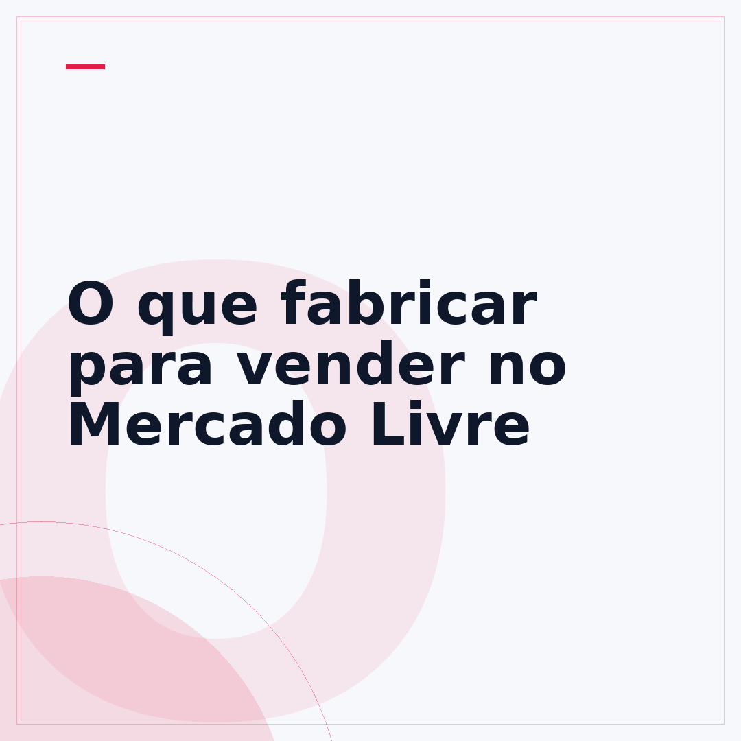 O que fabricar para vender no Mercado Livre