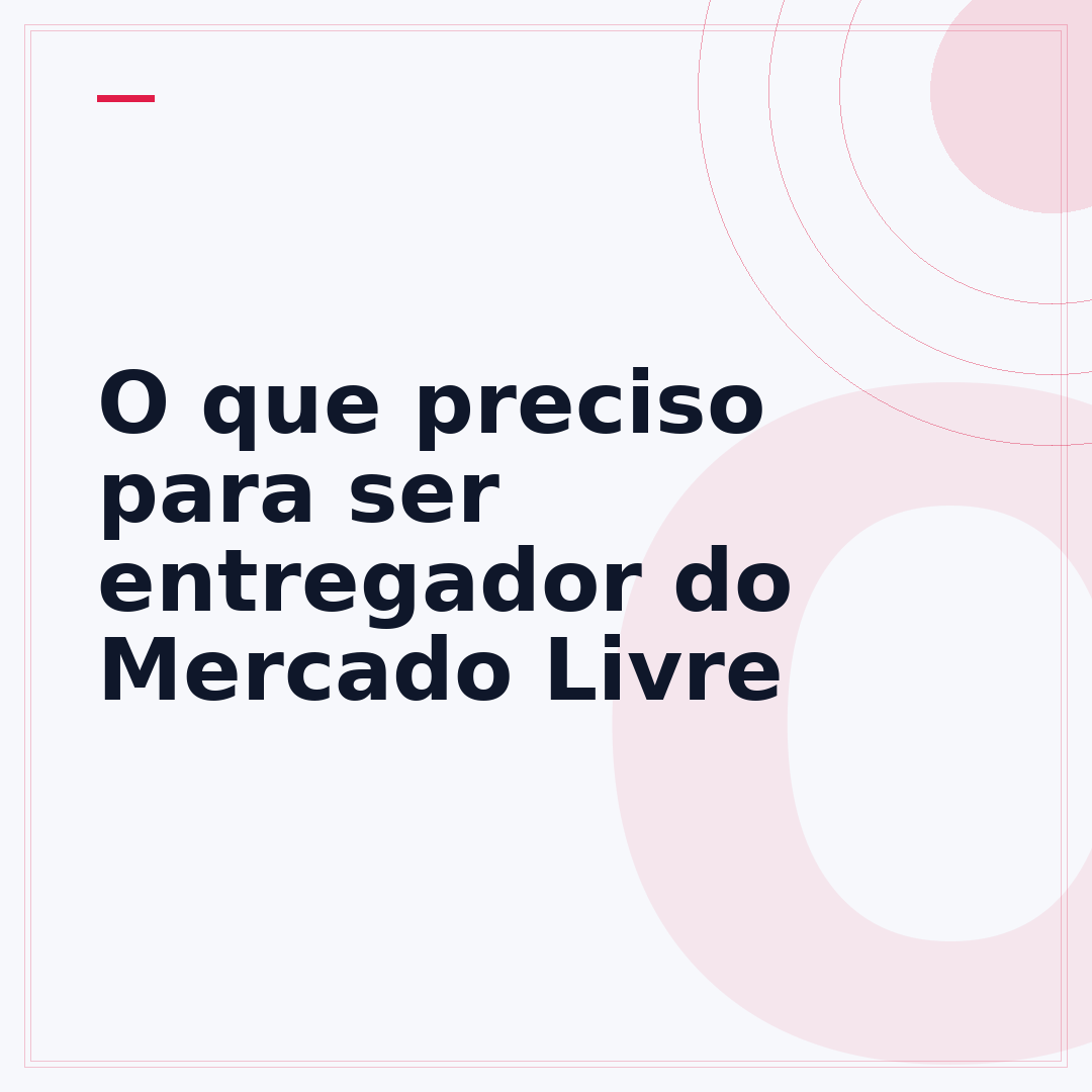O que preciso para ser entregador do Mercado Livre