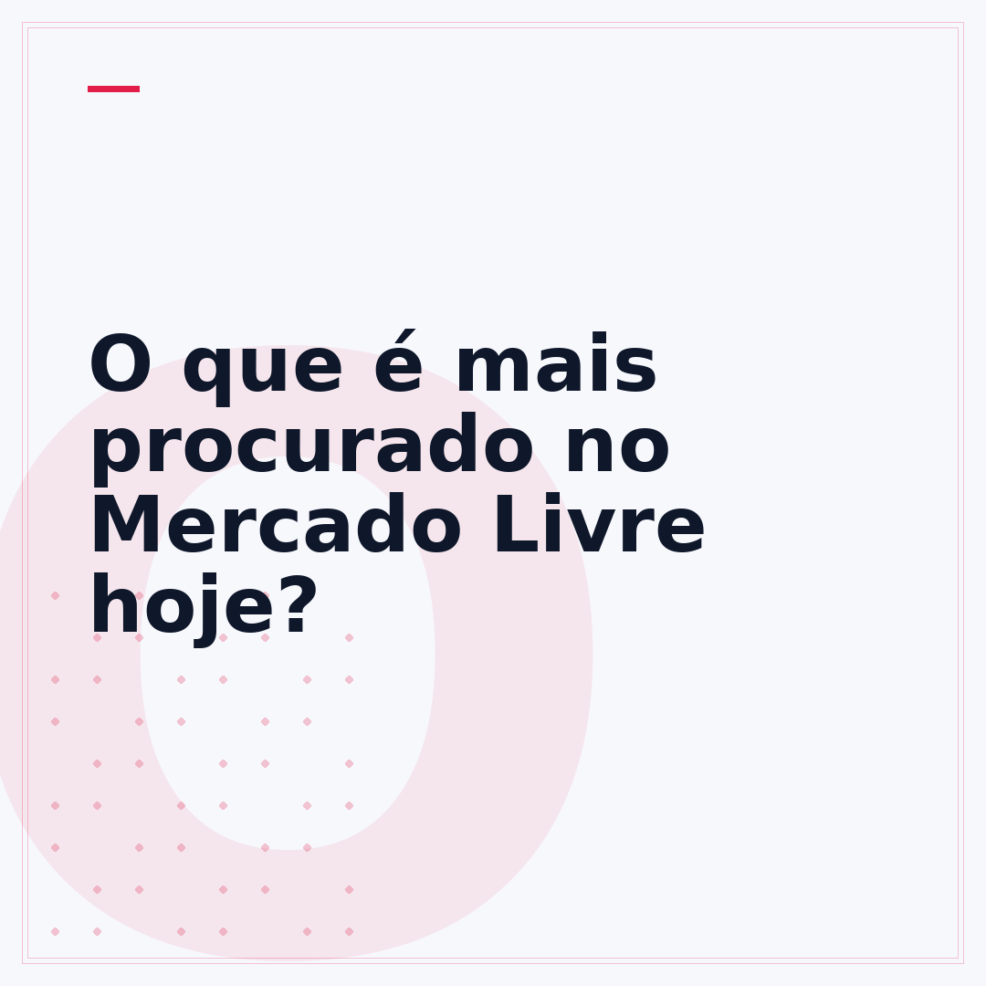O que é mais procurado no Mercado Livre hoje?