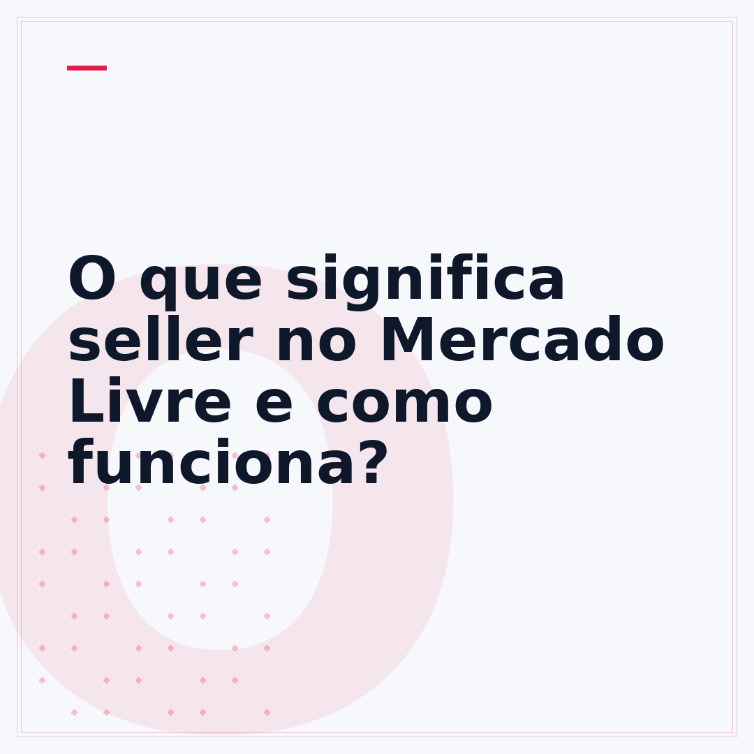 O que significa seller no Mercado Livre e como funciona?