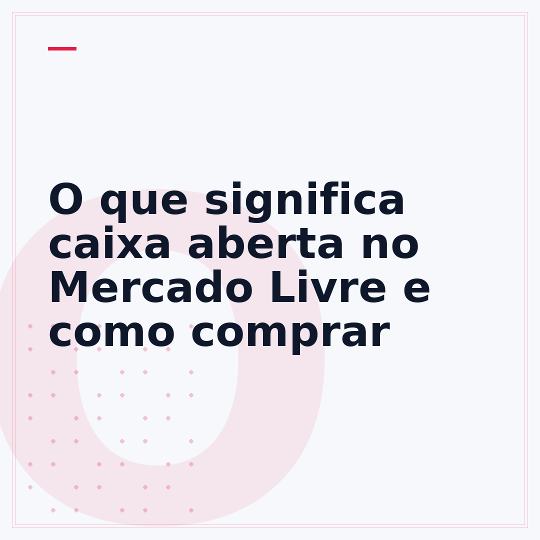 O que significa caixa aberta no Mercado Livre e como comprar