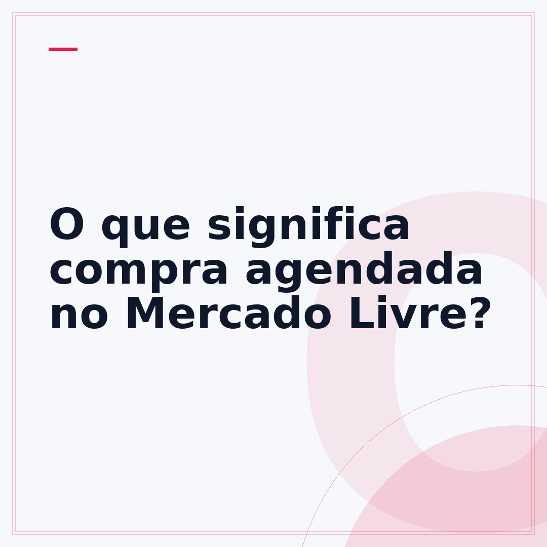 O que significa compra agendada no Mercado Livre?