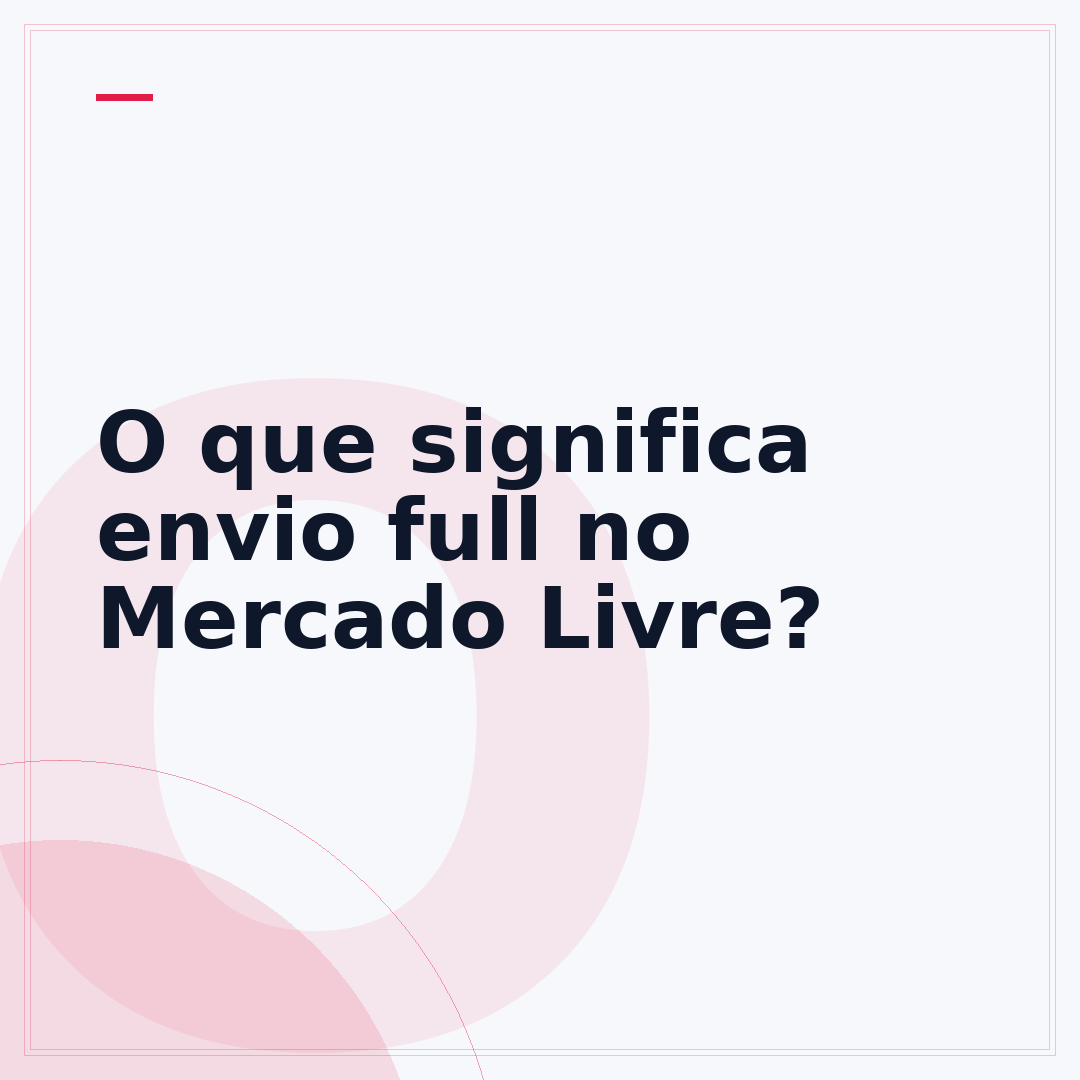 O que significa envio full no Mercado Livre?