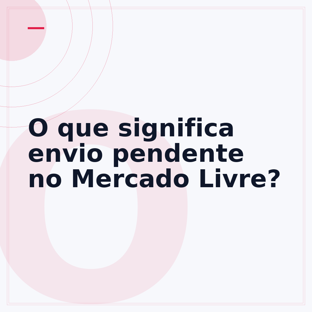 O que significa envio pendente no Mercado Livre?