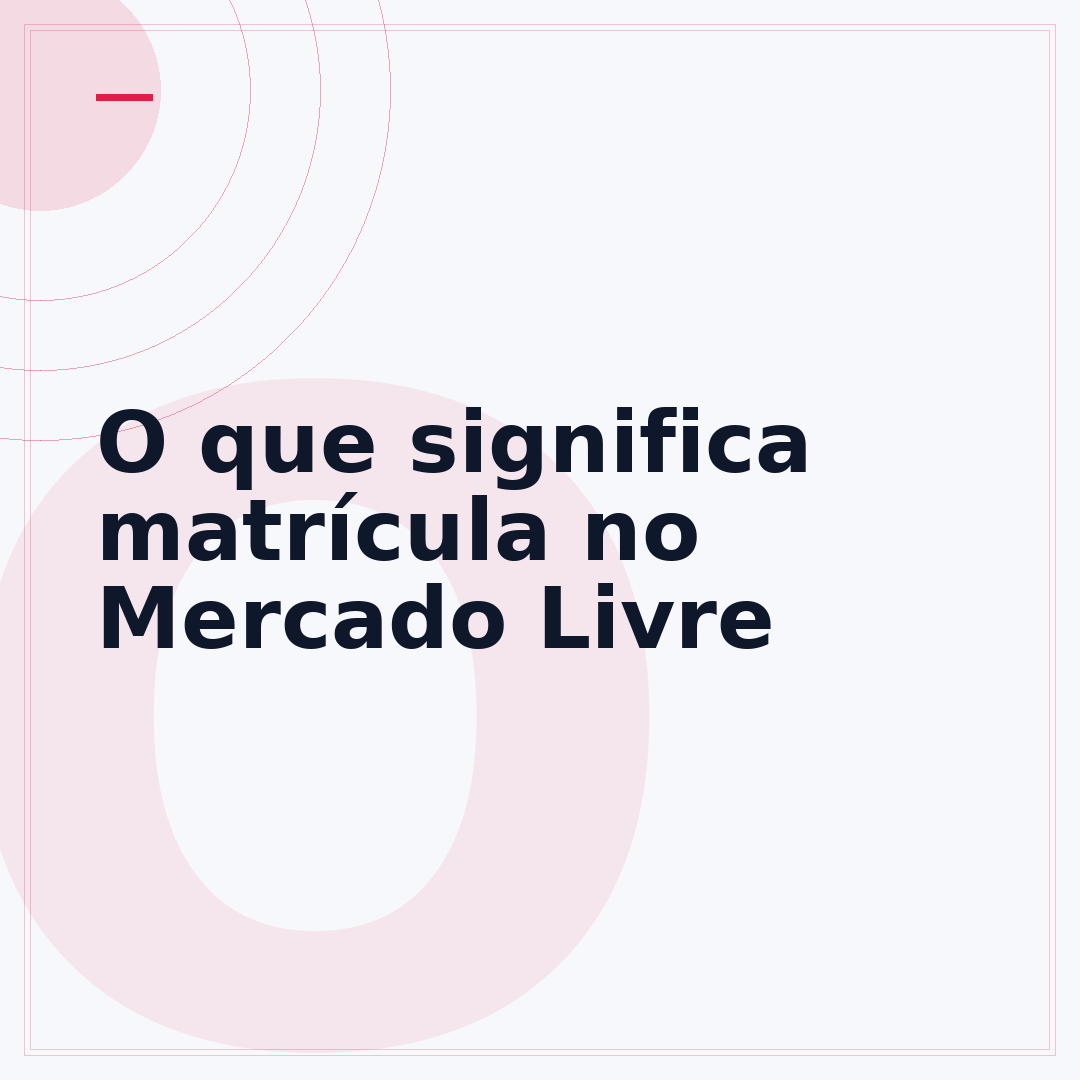 O que significa matrícula no Mercado Livre