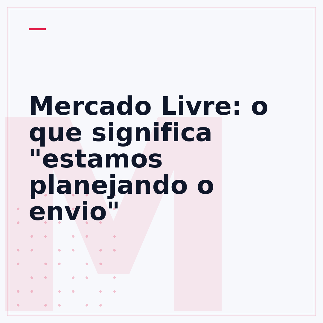 Mercado Livre: o que significa "estamos planejando o envio"