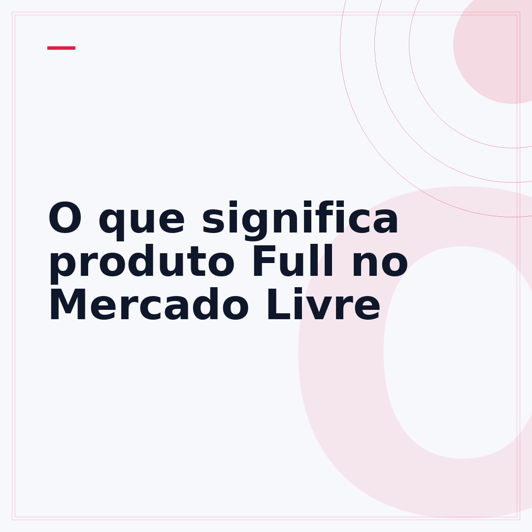 O que significa produto Full no Mercado Livre