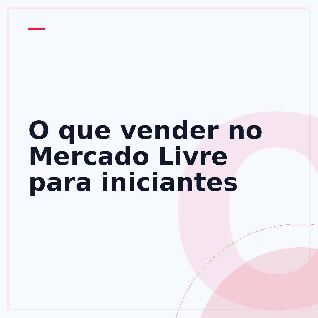O que vender no Mercado Livre para iniciantes