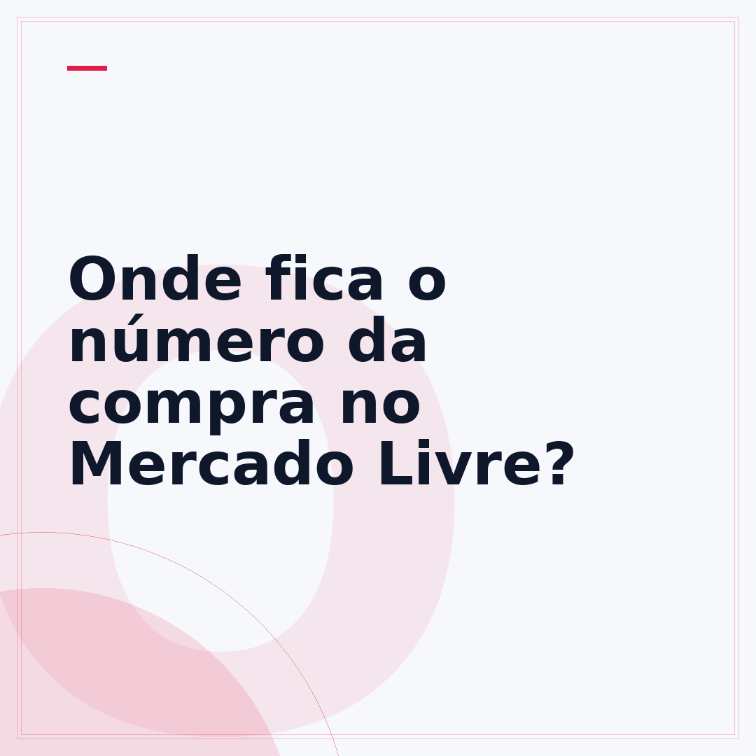 Onde fica o número da compra no Mercado Livre?