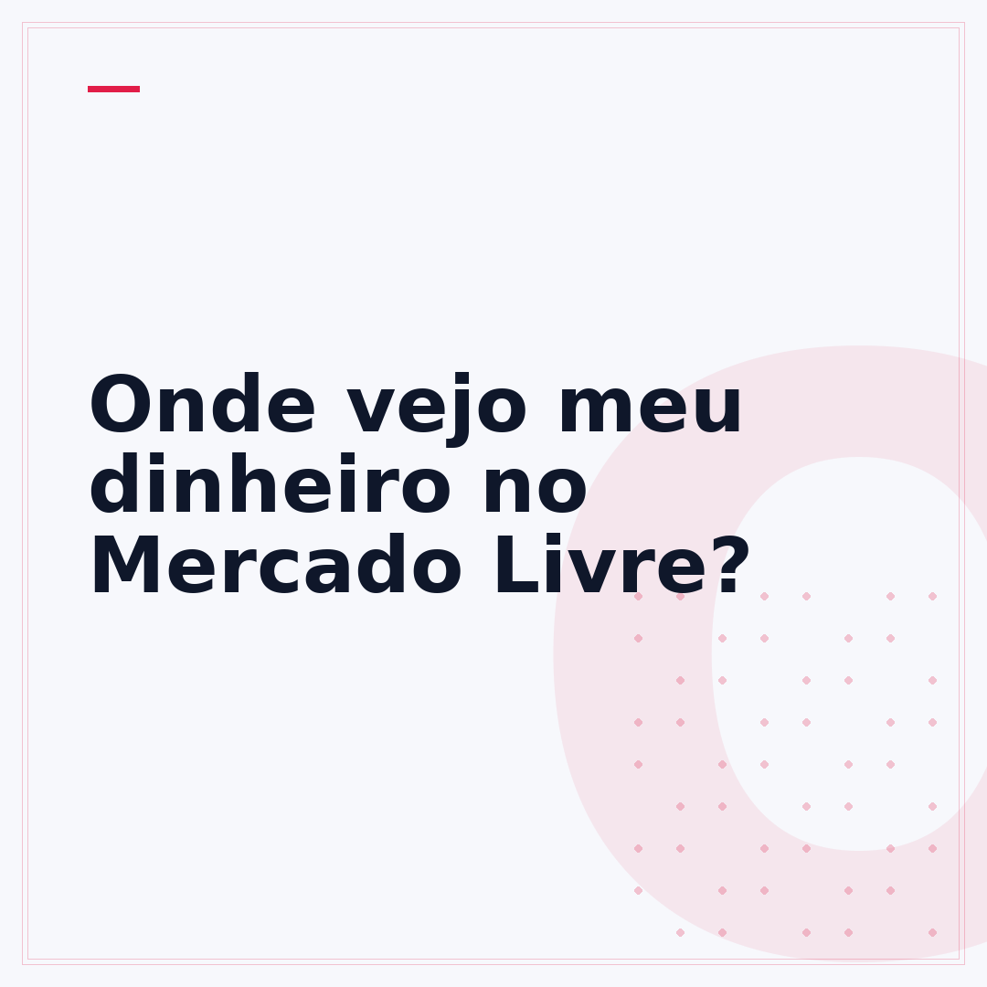 Onde vejo meu dinheiro no Mercado Livre?