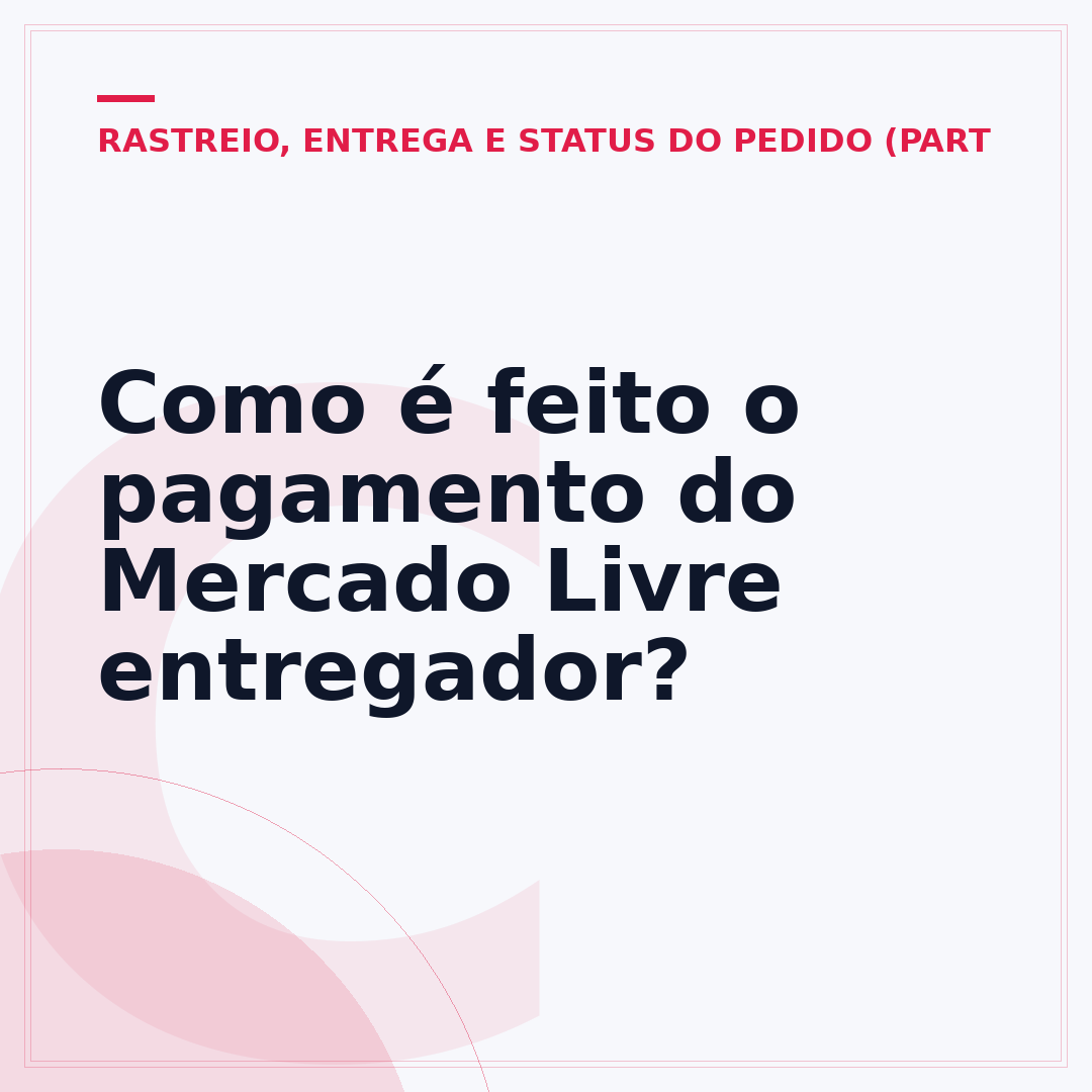 Como é feito o pagamento do Mercado Livre entregador?
