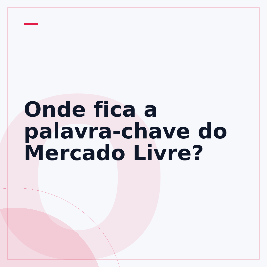 Onde fica a palavra-chave do Mercado Livre?