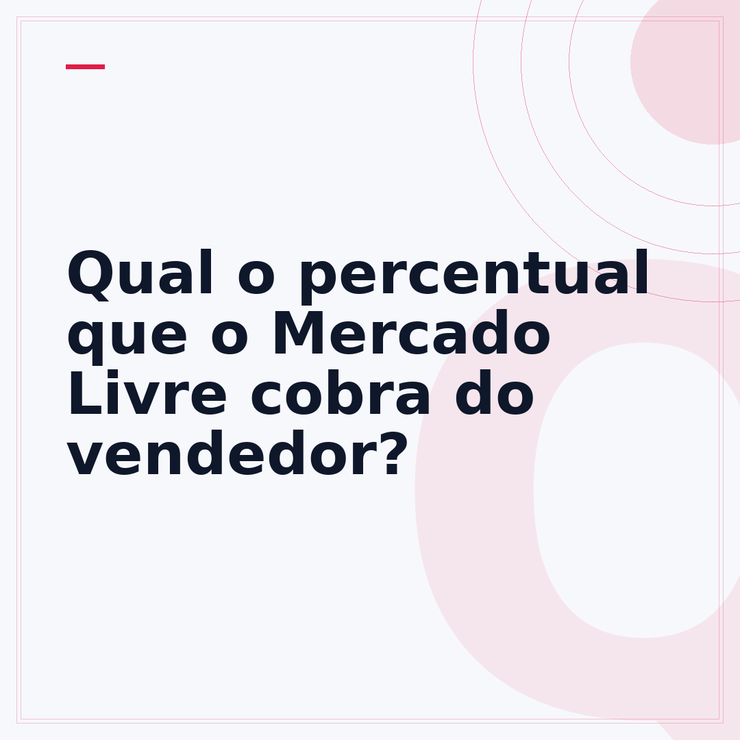 Qual o percentual que o Mercado Livre cobra do vendedor?