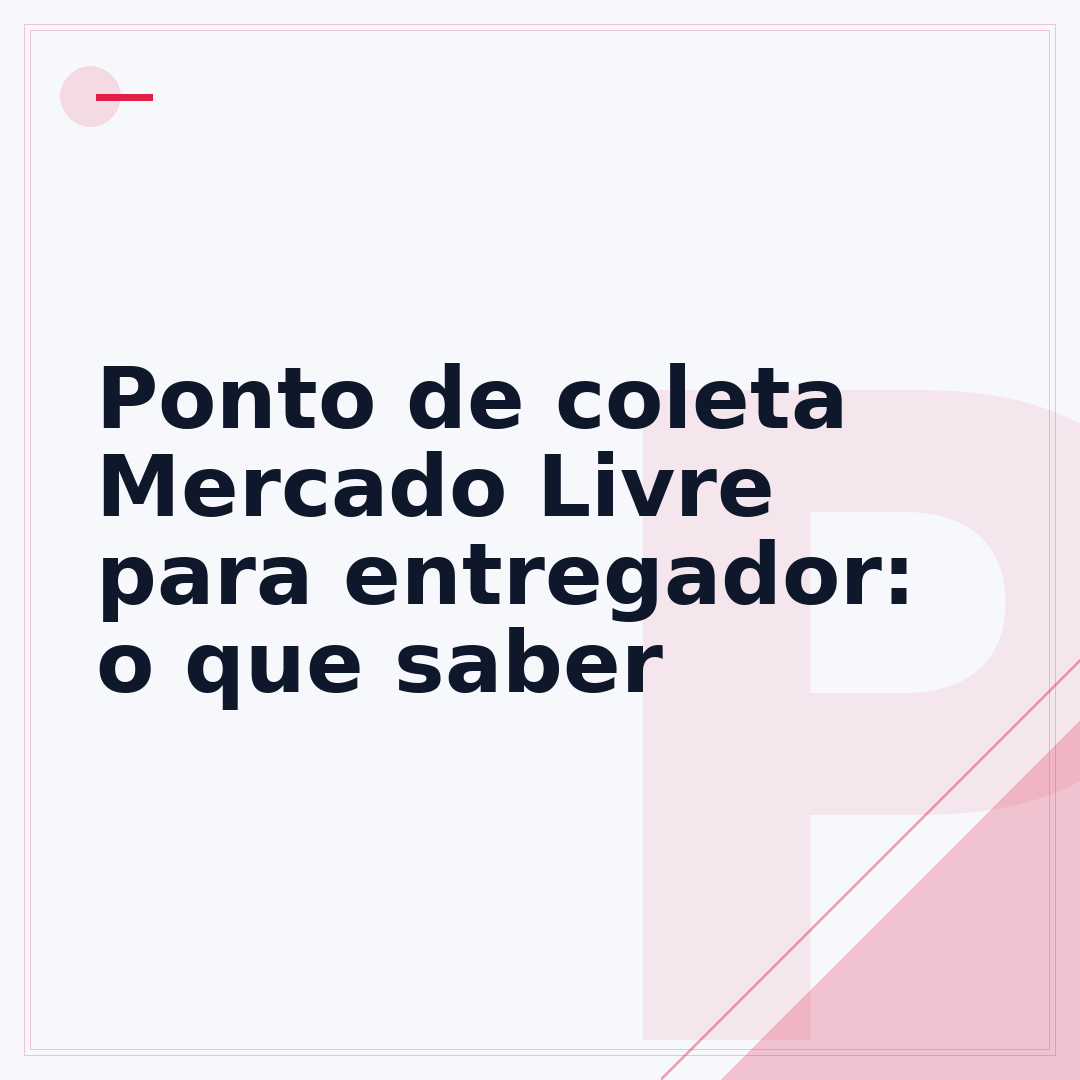 Ponto de coleta Mercado Livre para entregador: o que saber