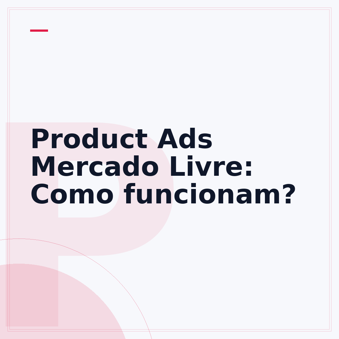 Product Ads Mercado Livre: Como funcionam?