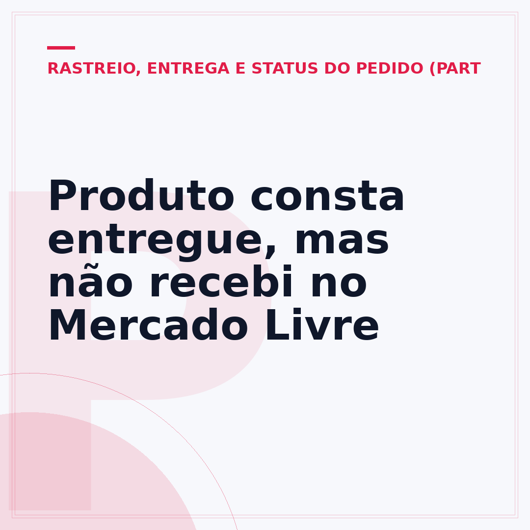 Produto consta entregue, mas não recebi no Mercado Livre