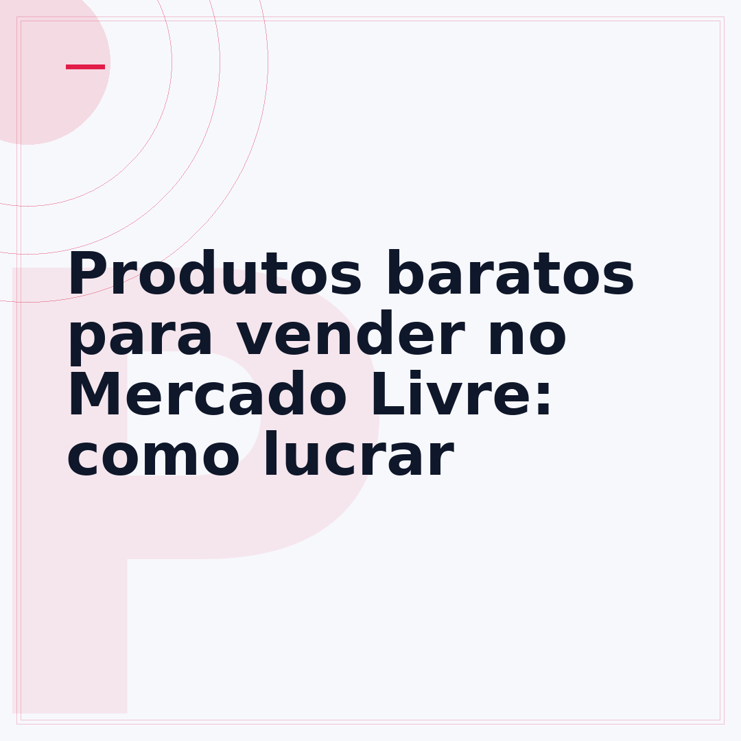 Produtos baratos para vender no Mercado Livre: como lucrar