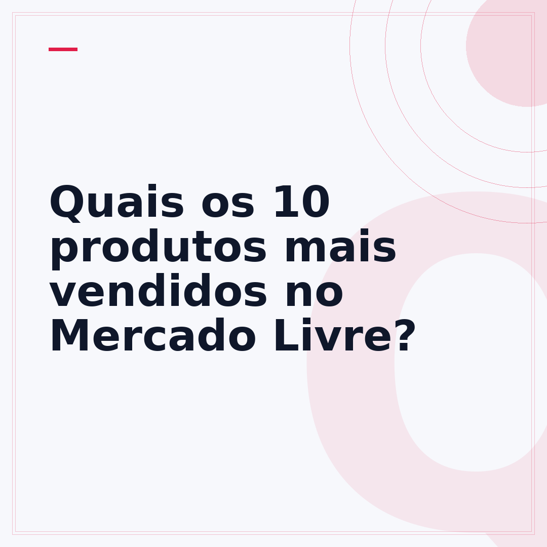 Quais os 10 produtos mais vendidos no Mercado Livre?