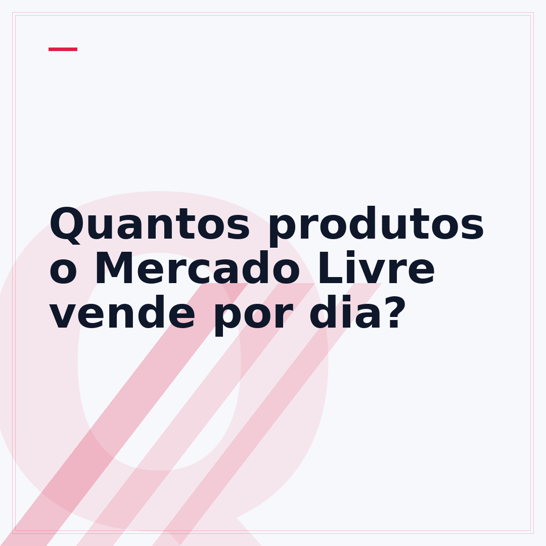 Quantos produtos o Mercado Livre vende por dia?