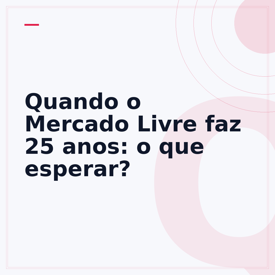 Quando o Mercado Livre faz 25 anos: o que esperar?