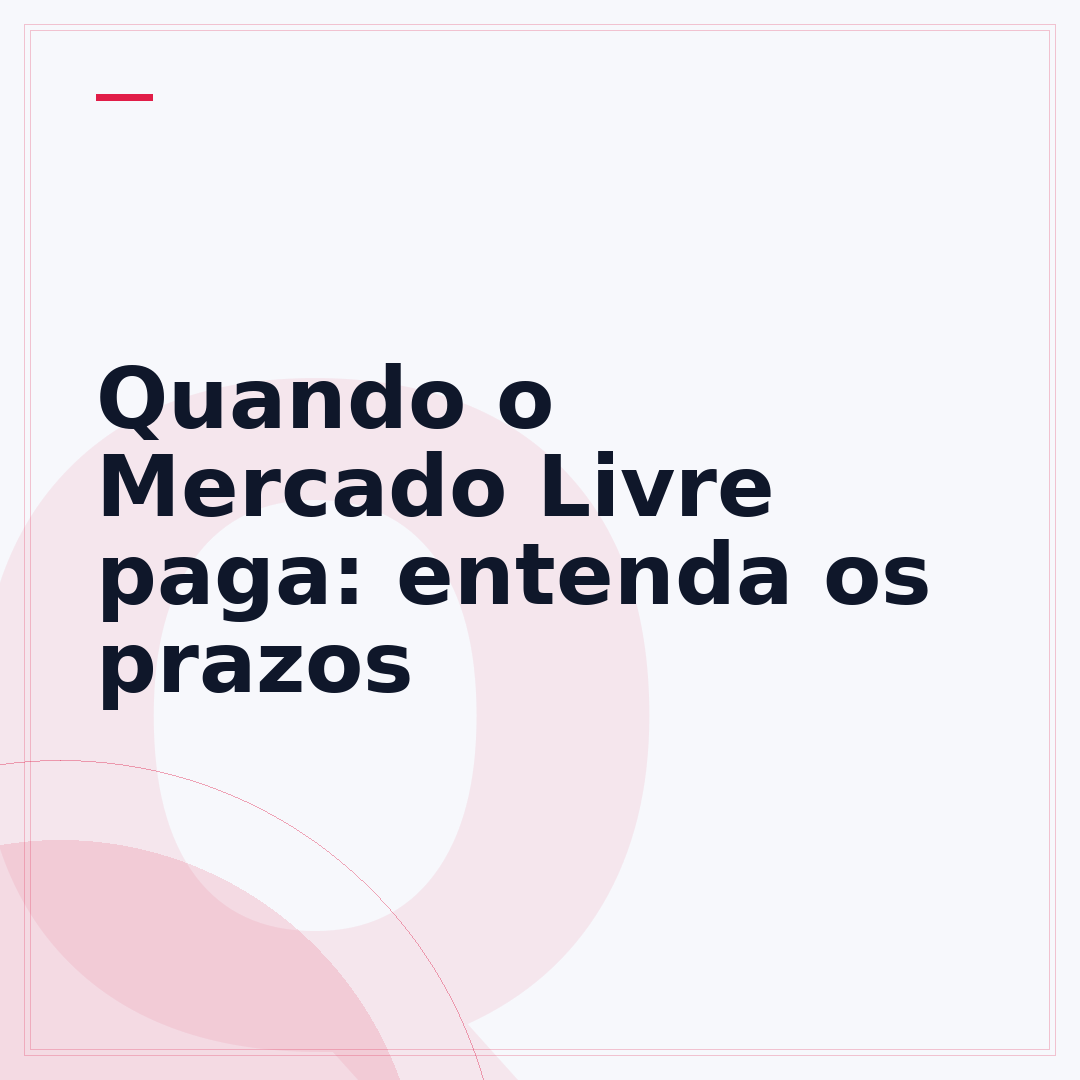 Quando o Mercado Livre paga: entenda os prazos
