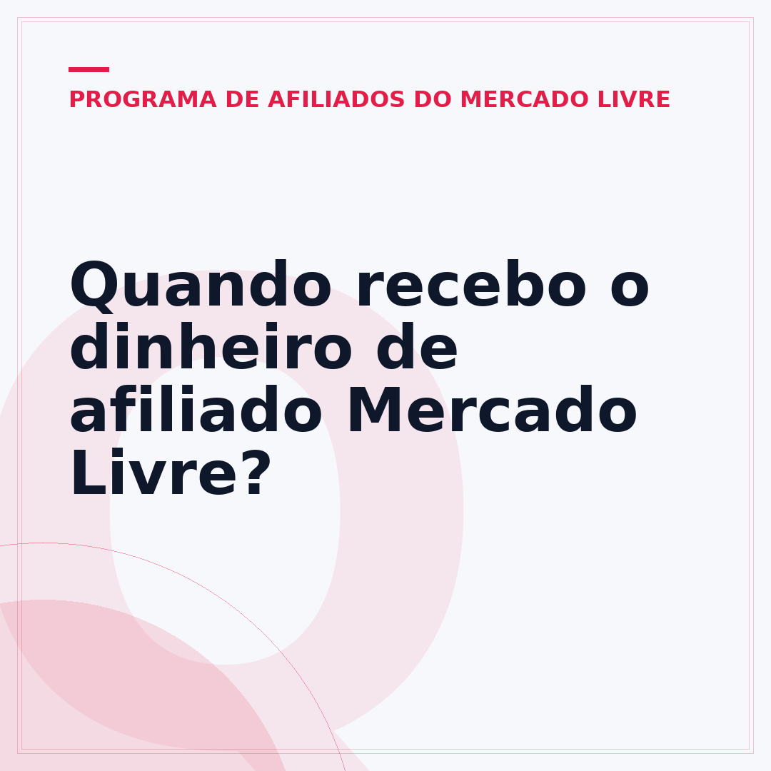 Quando recebo o dinheiro de afiliado Mercado Livre?