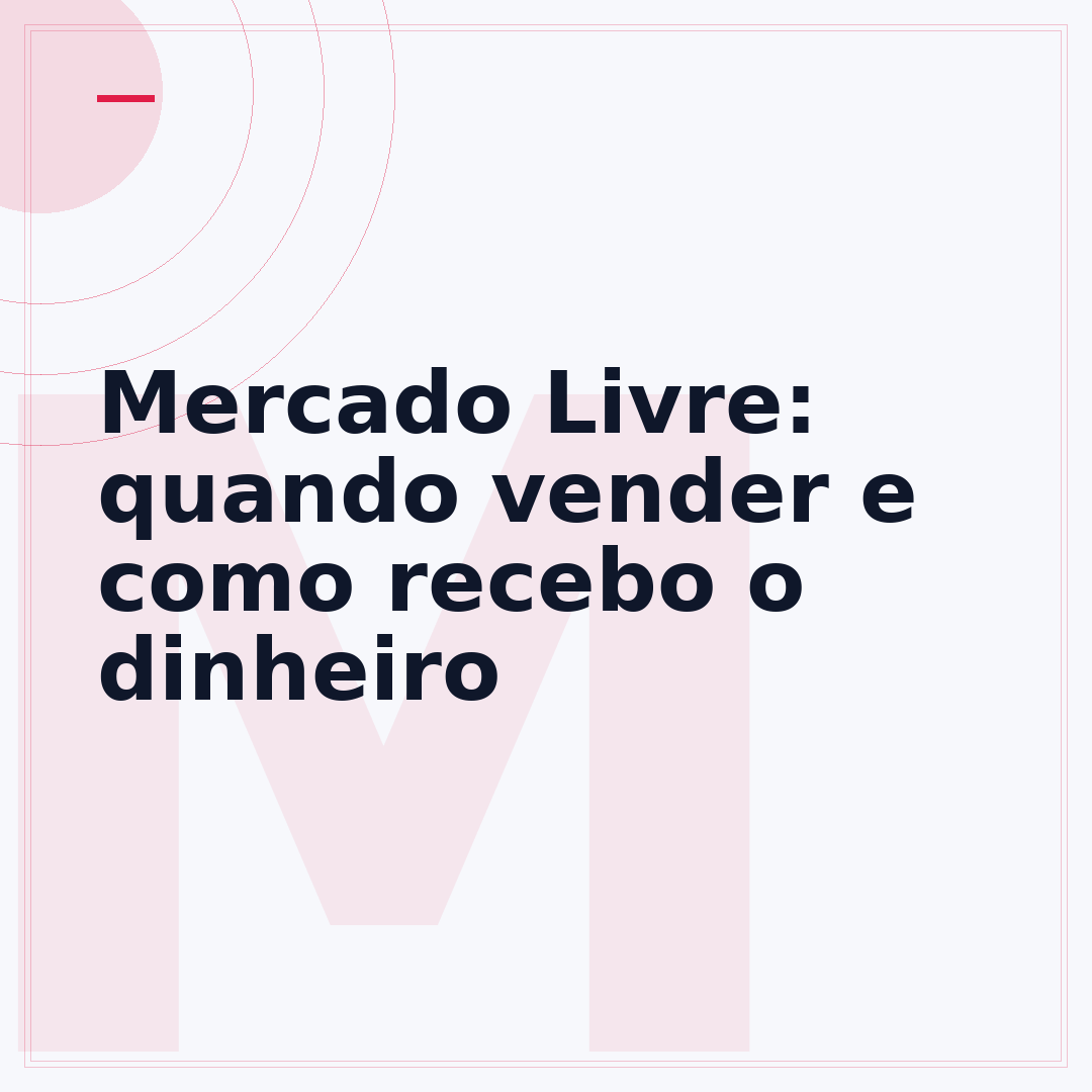Mercado Livre: quando vender e como recebo o dinheiro