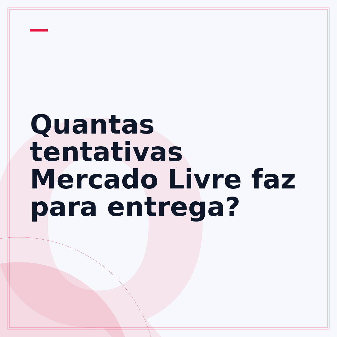 Quantas tentativas Mercado Livre faz para entrega?